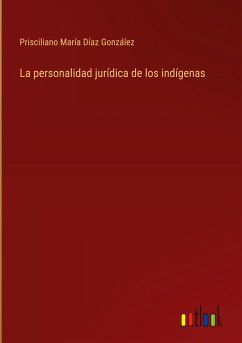 La personalidad jurídica de los indígenas - Díaz González, Prisciliano María