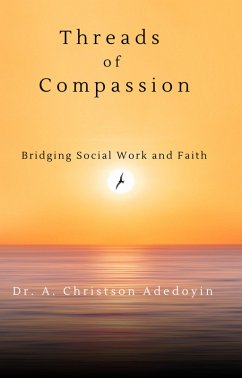 Threads of Compassion: Bridging Social Work and Faith (Social Work and Christianity) (eBook, ePUB) - Adedoyin, Christson