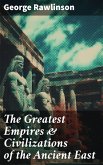 The Greatest Empires & Civilizations of the Ancient East (eBook, ePUB)