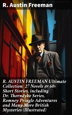 R. AUSTIN FREEMAN Ultimate Collection: 27 Novels & 60+ Short Stories, including Dr. Thorndyke Series, Romney Pringle Adventures and Many More British Mysteries (Illustrated) (eBook, ePUB) - Freeman, R. Austin