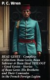 BEAU GESTE - Complete Collection: Beau Geste, Beau Sabreur & Beau Ideal TRILOGY + Good Gestes - Stories of Beau Geste, His Brothers and Their Comrades in the French Foreign Legion (eBook, ePUB)