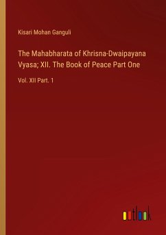 The Mahabharata of Khrisna-Dwaipayana Vyasa; XII. The Book of Peace Part One