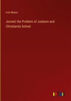 Jezreel; the Problem of Judaism and Christianity Solved