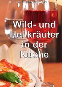 Wild- und Heilkräuter in der Küche - Schubert, Traude