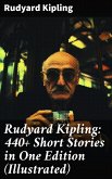 Rudyard Kipling: 440+ Short Stories in One Edition (Illustrated) (eBook, ePUB)