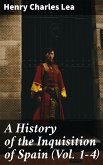 A History of the Inquisition of Spain (Vol. 1-4) (eBook, ePUB)
