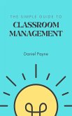 The Simple Guide to Classroom Management (eBook, ePUB)