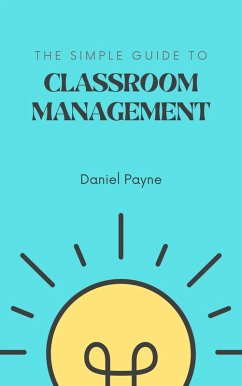 The Simple Guide to Classroom Management (eBook, ePUB) - Payne, Daniel