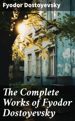 The Complete Works of Fyodor Dostoyevsky (eBook, ePUB) - Dostoyevsky, Fyodor