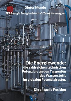 Die Energiewende: die zahlreichen technischen Potenziale an den Tangenten des Wasserstoffs im globalen Potenzialraster. - Mende, Dieter