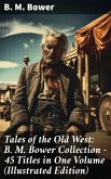 Tales of the Old West: B. M. Bower Collection - 45 Titles in One Volume (Illustrated Edition) (eBook, ePUB)