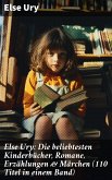 Else Ury: Die beliebtesten Kinderbücher, Romane, Erzählungen & Märchen (110 Titel in einem Band) (eBook, ePUB)