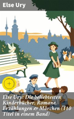 Cover Else Ury: Die beliebtesten Kinderbücher, Romane, Erzählungen & Märchen (110 Titel in einem Band) (eBook, ePUB)