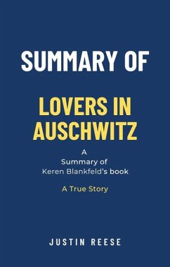 Summary of Lovers in Auschwitz by Keren Blankfeld: A True Story (eBook, ePUB) - Reese, Justin