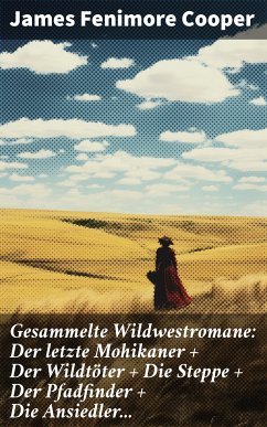 Gesammelte Wildwestromane: Der letzte Mohikaner + Der Wildtöter + Die Steppe + Der Pfadfinder + Die Ansiedler... (eBook, ePUB) - Cooper, James Fenimore