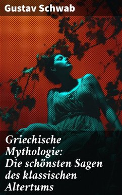Griechische Mythologie: Die schönsten Sagen des klassischen Altertums (eBook, ePUB) - Schwab, Gustav
