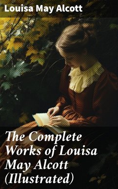 The Complete Works of Louisa May Alcott (Illustrated) (eBook, ePUB) - Alcott, Louisa May