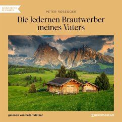 Die ledernen Brautwerber meines Vaters (MP3-Download) - Rosegger, Peter