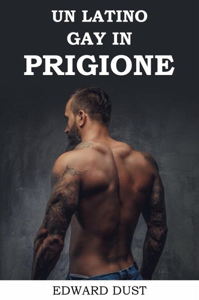 Un Latino Gay in Prigione (Racconti erotici gay per adulti, #5) (eBook, ePUB) Un Latino Gay in Prigione (Racconti erotici gay per adulti, #5) (eBook, ePUB)