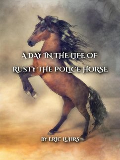 A Day in the Life of Rusty the Police Horse (eBook, ePUB) - Luhrs, Eric