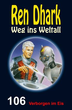 Ren Dhark – Weg ins Weltall 106: Verborgen im Eis (eBook, ePUB) - Aldrin, Gary G.; Gardemann, Jan; Keppler, Jessica