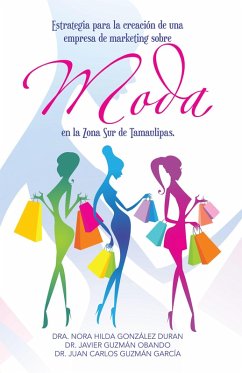 Cover Estrategia para la creación de una empresa de marketing sobre moda en la Zona Sur de Tamaulipas. (eBook, ePUB)