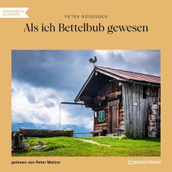 Als ich Bettelbub gewesen (MP3-Download) - Rosegger, Peter