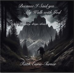 Because I Said yes... My Walk with God (eBook, ePUB) - Eurie-Turner, Faith