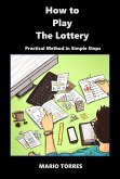 "How to Play The Lottery" Revolutionizing lottery players worldwide! (eBook, ePUB)