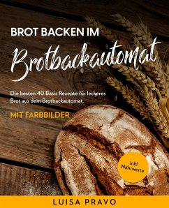 Brot backen im BROTBACKAUTOMAT (eBook, ePUB) - Pravo, Luisa