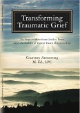 Transforming Traumatic Grief: Six Steps to Move From Grief to Peace After the Sudden or Violent Death of a Loved One (eBook, ePUB)