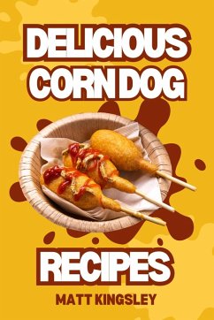 Corndog Recipes (eBook, ePUB) - Kingsley, Matt