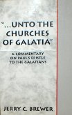 &quote;...Unto The Churches of Galatia&quote;: A Commentary on Paul's Epistle To The Galatians (eBook, ePUB)