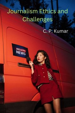 Journalism Ethics and Challenges (eBook, ePUB) - Kumar, C. P.