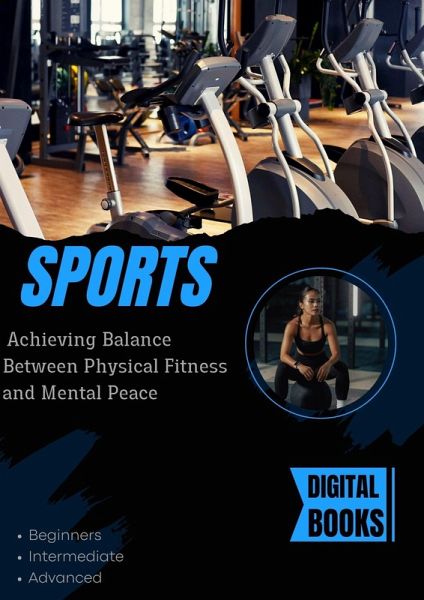 Sports : Achieving Balance Between Physical Fitness and Mental Peace (eBook, ePUB) Sports : Achieving Balance Between Physical Fitness and Mental Peace (eBook, ePUB)