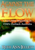 Against The Flow - A True Story Beginning in 1930s Outback Australia (eBook, ePUB)