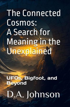 The Connected Cosmos: A Search for Meaning in the Unexplained (eBook, ePUB) - Johnson, D. A.