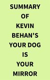 Summary of Kevin Behan's Your Dog Is Your Mirror (eBook, ePUB)