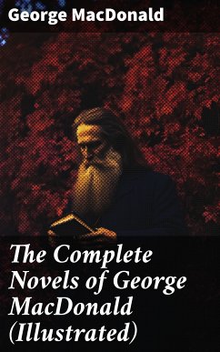 The Complete Novels of George MacDonald (Illustrated) (eBook, ePUB) - MacDonald, George