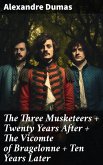 The Three Musketeers + Twenty Years After + The Vicomte of Bragelonne + Ten Years Later (eBook, ePUB)
