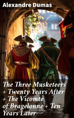 The Three Musketeers + Twenty Years After + The Vicomte of Bragelonne + Ten Years Later (eBook, ePUB) - Dumas, Alexandre