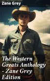 The Western Greats Anthology - Zane Grey Edition (eBook, ePUB)