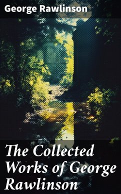 The Collected Works of George Rawlinson (eBook, ePUB) - Rawlinson, George