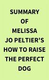 Summary of Melissa Jo Peltier's How to Raise the Perfect Dog (eBook, ePUB)