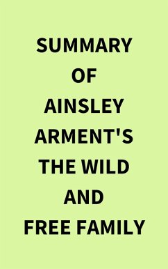 Summary of Ainsley Arment's The Wild and Free Family (eBook, ePUB) - IRB Media