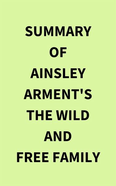 Summary of Ainsley Arment's The Wild and Free Family (eBook, ePUB) Summary of Ainsley Arment's The Wild and Free Family (eBook, ePUB)