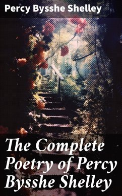 The Complete Poetry of Percy Bysshe Shelley (eBook, ePUB) - Shelley, Percy Bysshe