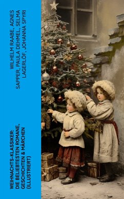 Weihnachts-Klassiker: Die beliebtesten Romane, Geschichten & Märchen (Illustriert) (eBook, ePUB) - Raabe, Wilhelm; Fontane, Theodor; May, Karl; Stifter, Adalbert; Thoma, Ludwig; Wilde, Oscar; Rosegger, Peter; Burnett, Frances Hodgson; Henry, O.; Ebers, Georg; Hoffmann, E. T. A.; Sapper, Agnes; Andersen, Hans Christian; Benjamin, Walter; Seidel, Heinrich; Tucholsky, Kurt; Kyber, Manfred; Büchner, Luise; Goethe; Grimm, Brüder; Dehmel, Paula; Lagerlöf, Selma; Spyri, Johanna; Storm, Theodor; Dickens, Charles; Löns, Hermann; Bechstein, Ludwig