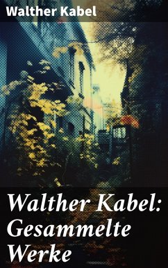 Walther Kabel: Gesammelte Werke (eBook, ePUB) Cover Walther Kabel: Gesammelte Werke (eBook, ePUB)