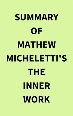 Summary of Mathew Micheletti's The Inner Work (eBook, ePUB) - IRB Media